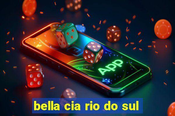 bella cia rio do sul